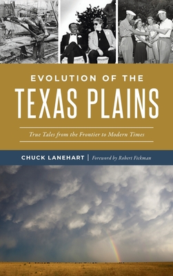 Coperta cărții 'Evolution of the Texas Plains: True Tales from the Frontier to Modern Times - Chuck Lanehart'