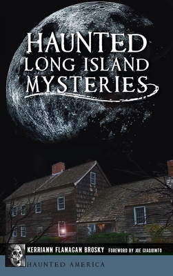 Haunted Long Island Mysteries - Kerriann Flanagan Brosky