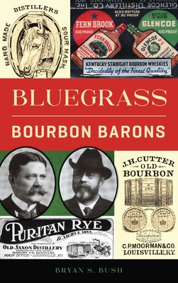 Bluegrass Bourbon Barons - Bryan S. Bush