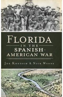 Coperta cărții 'Florida in the Spanish American War - Joe Knetsch'