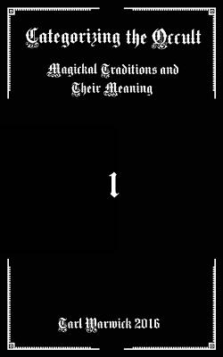 Coperta cărții 'Categorizing the Occult: Magickal Traditions and their Meaning - Tarl Warwick'