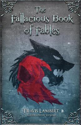 The Fallacious Book of Fables: Learn Logic Through Fairy Tales - Slyvanie