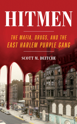 Hitmen: The Mafia, Drugs, and the East Harlem Purple Gang - Scott M. Deitche