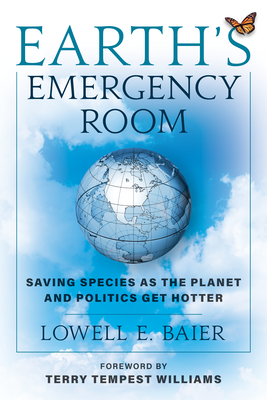 Earth's Emergency Room: Saving Species as the Planet and Politics Get Hotter - Lowell E. Baier