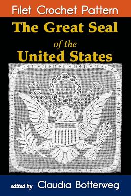 The Great Seal of the United States Filet Crochet Pattern: Complete Instructions and Chart - Claudia Botterweg