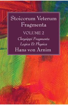 Coperta cărții 'Stoicorum Veterum Fragmenta Volume 2: Chrysippi Fragmenta Logica Et Physica - Hans Von Arnim'