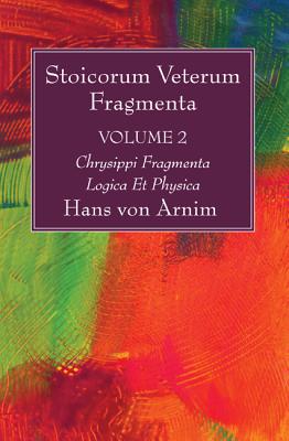 Coperta cărții 'Stoicorum Veterum Fragmenta Volume 2: Chrysippi Fragmenta Logica Et Physica - Hans Von Arnim'
