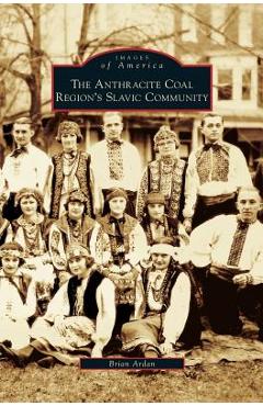 Coperta cărții 'Anthracite Coal Region's Slavic Community - Brian Ardan'