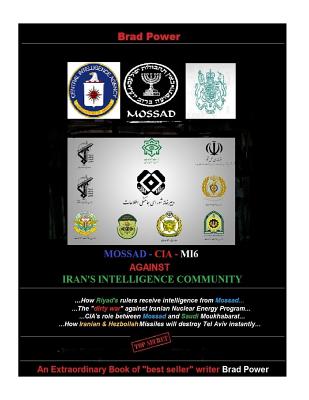 Coperta cărții 'Mossad - CIA -MI6 against Iran's Intelligence Community: against Iran's Intelligence Community - Brad Power'