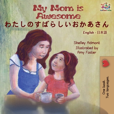 Coperta cărții 'My Mom is Awesome (English Japanese Bilingual Book) - Shelley Admont'
