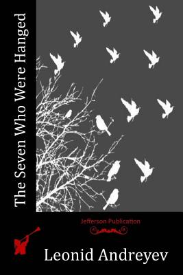 The Seven Who Were Hanged - Leonid Andreyev