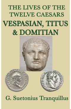 Coperta cărții 'The Lives of the Twelve Caesars -Vespasian, Titus & Domitian- - G. Suetonius Tranquillus'