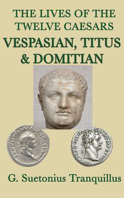 Coperta cărții 'The Lives of the Twelve Caesars -Vespasian, Titus & Domitian- - G. Suetonius Tranquillus'