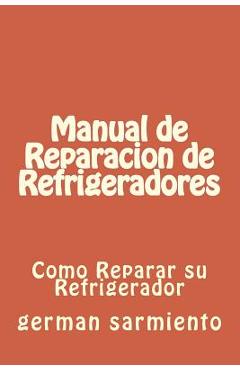 Coperta cărții 'Manual de Reparacion de Refrgeradores: Como Reparar su Refrigerador - German Sarmiento'