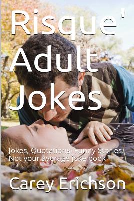 Coperta cărții 'Risque' Adult Jokes: Hilarious Jokes, Great Quotations and Funny Stories - Carey Erichson'