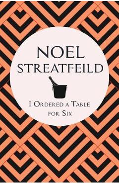 Coperta cărții 'I Ordered a Table for Six - Noel Streatfeild'