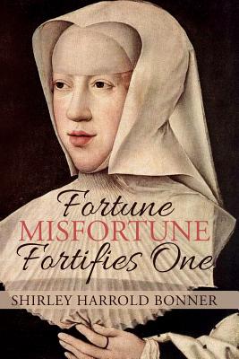 Coperta cărții 'Fortune, Misfortune, Fortifies One: Margaret of Austria, Ruler of the Low Countries, 1507-1530 - Shirley Harrold Bonner'
