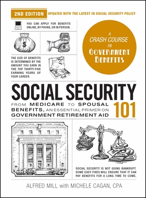 Social Security 101, 2nd Edition: From Medicare to Spousal Benefits, an Essential Primer on Government Retirement Aid - Michele Cagan