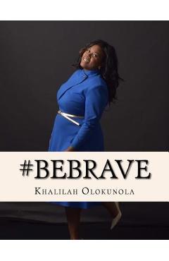 Coperta cărții 'Be Brave: Intentional Living Lessons for Powerful Women - Khalilah Olokunola'