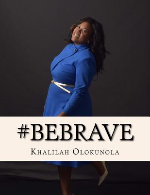 Coperta cărții 'Be Brave: Intentional Living Lessons for Powerful Women - Khalilah Olokunola'