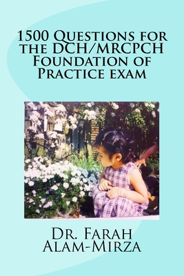 1500 Questions for the DCH/ MRCPCH Foundation of Practice exam - Farah Alam