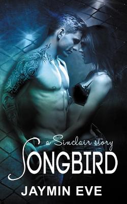 Songbird: A Sinclair Story - Jaymin Eve