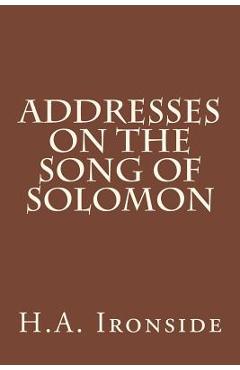 Poza produsului Addresses on the Song of Solomon - H. A. Ironside