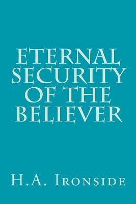 Eternal Security of the Believer - H. A. Ironside