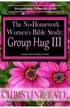 Coperta cărții 'The No-Homework Women's Bible Study: Group Hug III - Christine Tate'