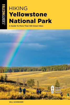 Hiking Yellowstone National Park: A Guide to More Than 100 Great Hikes - Bill Schneider