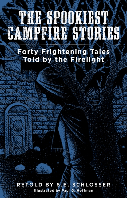 The Spookiest Campfire Stories: Forty Frightening Tales Told by the Firelight - S. E. Schlosser