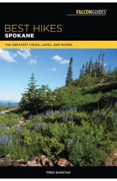 Coperta cărții 'Best Hikes Spokane: The Greatest Views, Lakes, and Rivers - Fred Barstad'