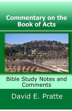 Commentary on the Book of Acts: Bible Study Notes and Comments - David E. Pratte