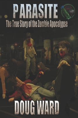 Parasite; The True Story of the Zombie Apocalypse - Doug Ward