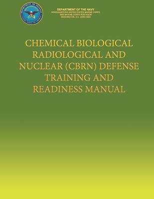 Chemical Biological Radiological and Nuclear (CBRN) Defense Training and Readiness Manual - U S Marine Corps