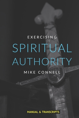 Spiritual Authority: Training Manual - Mike Connell