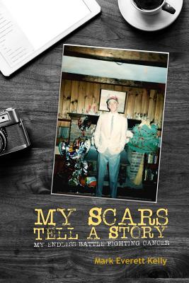 My Scars Tell a Story - Mark Everett Kelly
