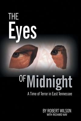 The Eyes of Midnight: A Time of Terror in East Tennessee - Robert Wilson