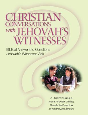 Christian Conversations with Jehovah's Witnesses: Biblical Answers To Questions Jehovah's Witnesses Ask - Christian R. Darlington