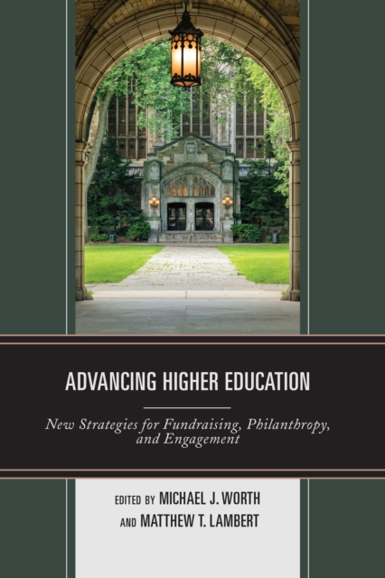 Advancing Higher Education: New Strategies for Fundraising, Philanthropy, and Engagement - Michael J. Worth