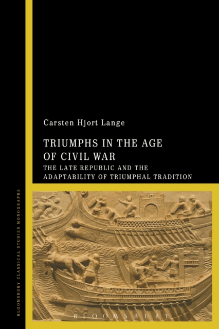 Triumphs in the Age of Civil War: The Late Republic and the Adaptability of Triumphal Tradition - Carsten Hjort Lange