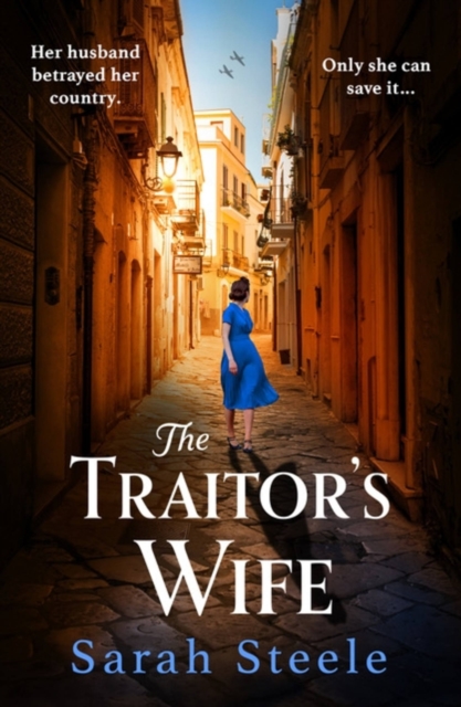 The Traitor's Wife: Gripping Ww2 Historical Fiction with an Incredible Story Inspired by True Events - Sarah Steele