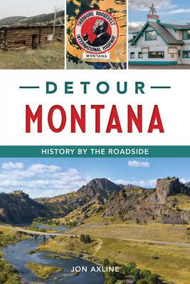 Detour Montana: History by the Roadside - Jon Axline