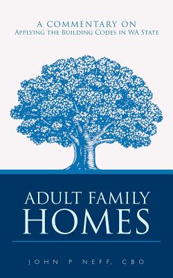 Coperta cărții 'Adult Family Homes: A Commentary on Applying the Building Codes in WA State - John P. Neff Cbo'