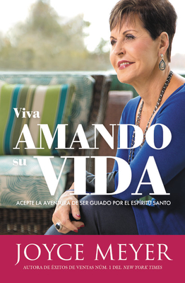 Viva Amando Su Vida: Acepte La Aventura de Ser Dirigido Por El Espíritu Santo - Joyce Meyer