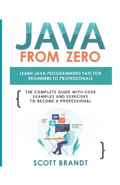 Coperta cărții 'Java From Zero: Learn Java Programming Fast for Beginners to Professionals: The Complete Guide With Code Examples and'