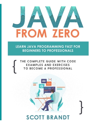 Coperta cărții 'Java From Zero: Learn Java Programming Fast for Beginners to Professionals: The Complete Guide With Code Examples and'