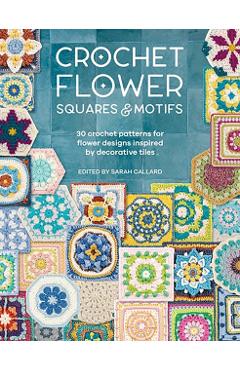 Coperta cărții 'Crochet Flower Squares & Motifs: 30 Patterns for Flower Designs Inspired by Decorative Tiles - Various'