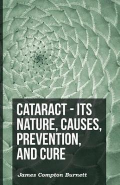 Coperta cărții 'Cataract - Its Nature, Causes, Prevention, And Cure - James Compton Burnett'