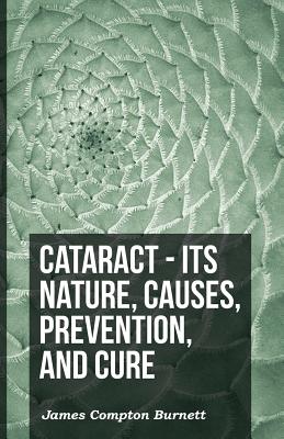 Coperta cărții 'Cataract - Its Nature, Causes, Prevention, And Cure - James Compton Burnett'